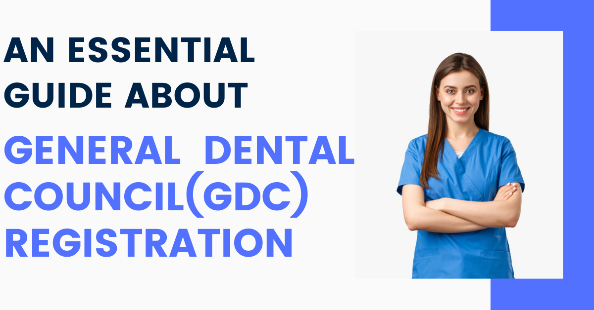 General Dental Council (GDC) Registration 2022 - Step By Step Guide!