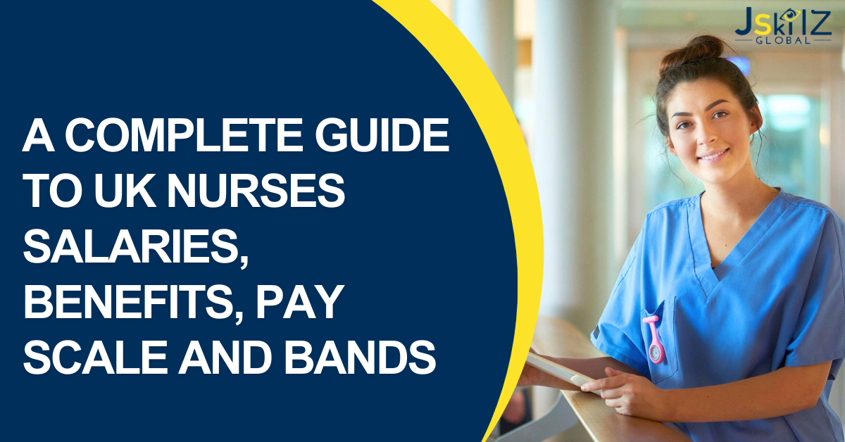 A Complete Guide to UK Nurses Salaries, Benefits, Pay Scale & Bands 2024
