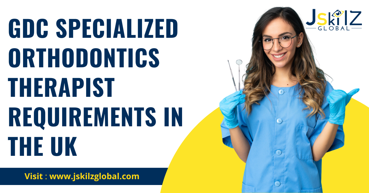 GDC Specialized Orthodontics Therapist Requirements In The UK
