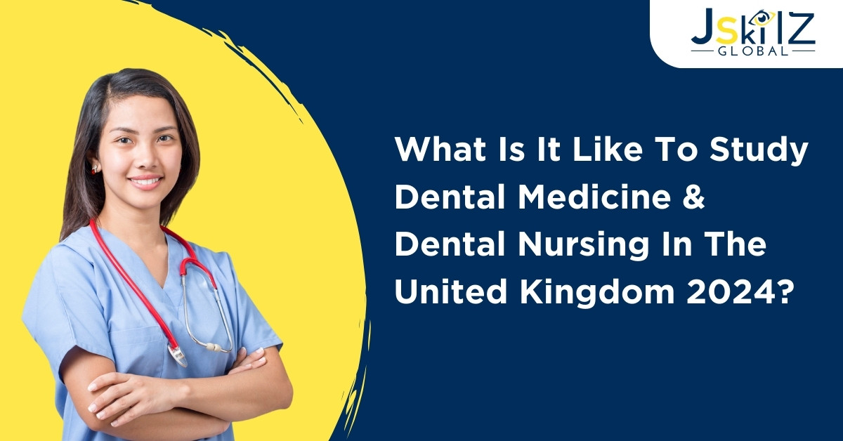 What Is It Like To Study Dental Medicine & Dental Nursing In The United Kingdom 2024?