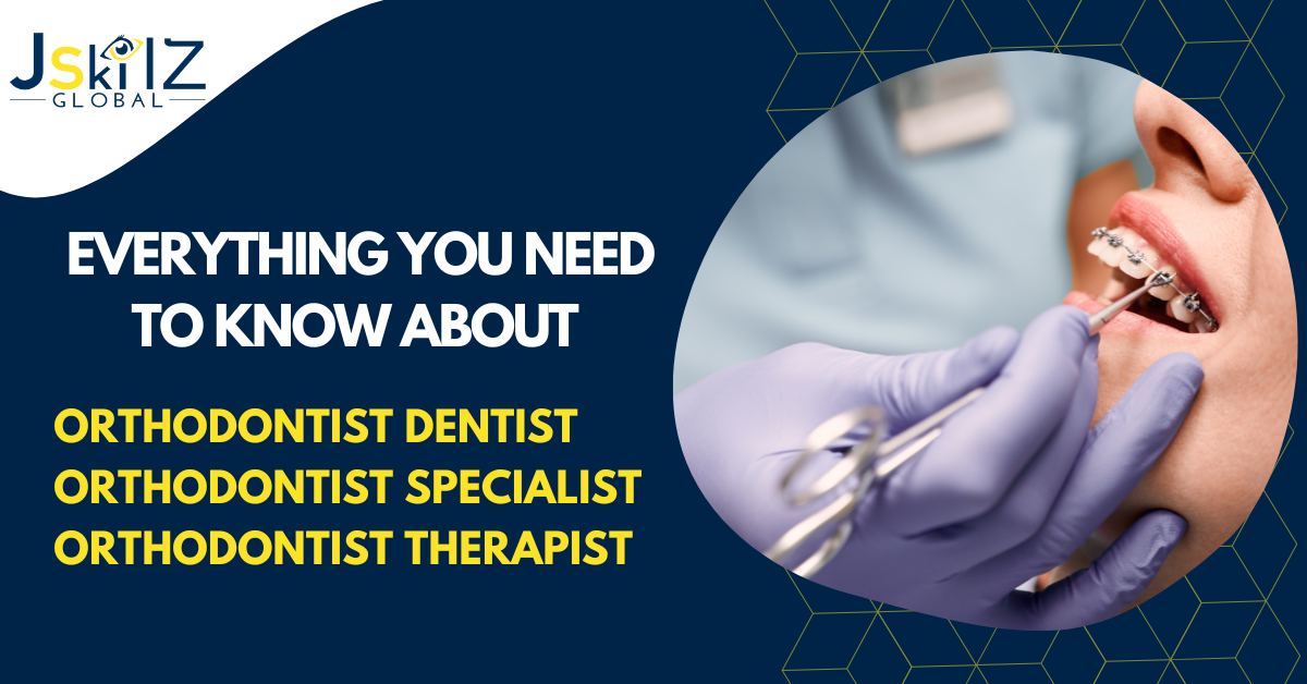 Everything You Need To Know About Orthodontist Dentist, Specialist And Therapist